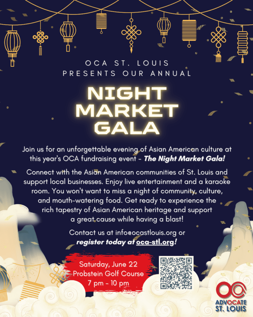 We are thrilled to invite you to join us for our upcoming Night Market Gala, a fundraising event scheduled for June 22, 2024, from 7-10 pm at Norman K. Probstein Golf Course in Forest Park. This year, we are excited to embrace the vibrant Asian Night Market culture, offering a unique and engaging experience. Join us and distinguished guest Michelle Hanabusa, founder of #Hate is a Virus, to celebrate St. Louis’s diverse Asian American heritage and unity, bringing everyone together for an evening of socialization, networking, AAPHNI information, and equally important, to have some fun, together. OCA Advocate STL has been dedicated to advancing the social, political and the well-being of the AAPHNI community for over 50 Years, with St. Louis as a founding chapter. We aim to empower the next generation of leaders. By attending, you will be supporting our mission of advocacy, programing, education, and supporting the AAPHNI community. OCA’s programming has included our Women’s Summit, Mentorship Programs, Educational film screenings, Youth Prize, the Tao Leadership Scholarship, Community Picnic, and forthcoming Get Out The Vote efforts and more, contributing to a lasting impact in the city and beyond. For questions or more information, please contact us at info@ocastlouis.org. Norman K. Probstein Golf Course at Forest Park 6141 Lagoon Drive, Saint Louis MO 63112